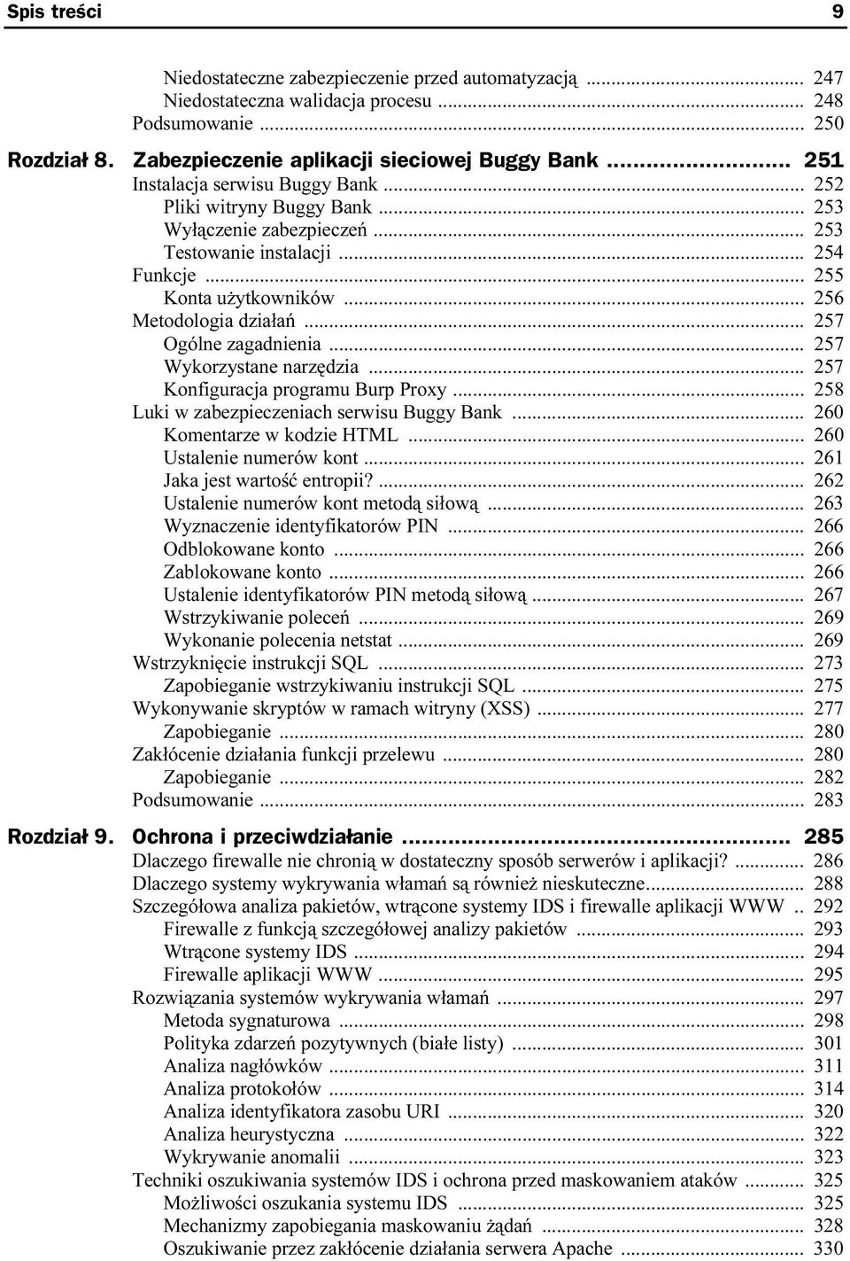 .. 257 Ogólne zagadnienia... 257 Wykorzystane narzędzia... 257 Konfiguracja programu Burp Proxy... 258 Luki w zabezpieczeniach serwisu Buggy Bank... 260 Komentarze w kodzie HTML.