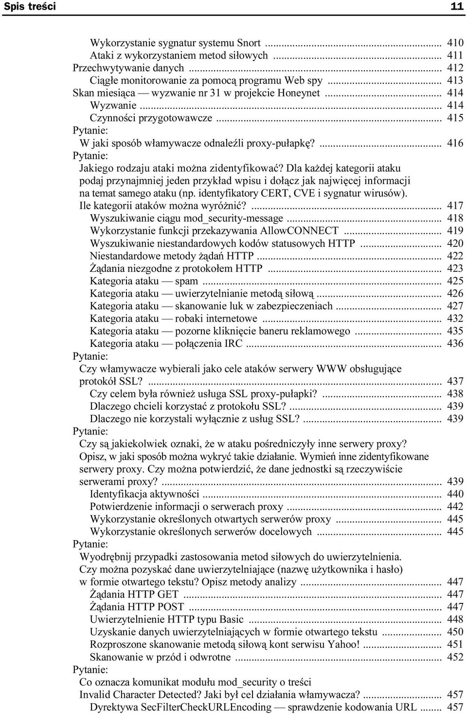 ... 416 Pytanie: Jakiego rodzaju ataki można zidentyfikować? Dla każdej kategorii ataku podaj przynajmniej jeden przykład wpisu i dołącz jak najwięcej informacji na temat samego ataku (np.