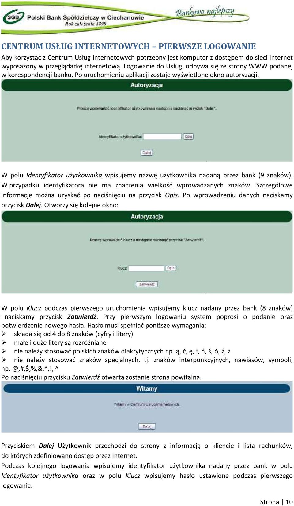 W polu Identyfikator użytkownika wpisujemy nazwę użytkownika nadaną przez bank (9 znaków). W przypadku identyfikatora nie ma znaczenia wielkość wprowadzanych znaków.