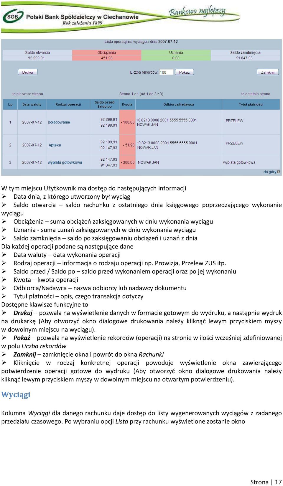 każdej operacji podane są następujące dane Data waluty data wykonania operacji Rodzaj operacji informacja o rodzaju operacji np. Prowizja, Przelew ZUS itp.