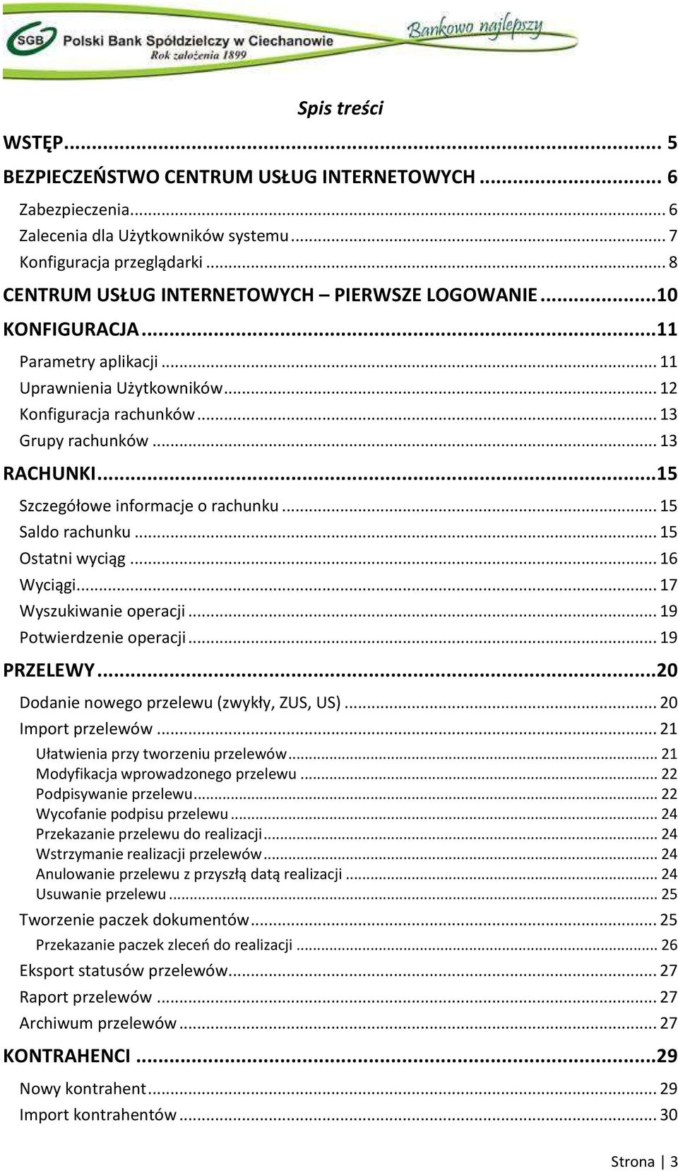 .. 15 Szczegółowe informacje o rachunku... 15 Saldo rachunku... 15 Ostatni wyciąg... 16 Wyciągi... 17 Wyszukiwanie operacji... 19 Potwierdzenie operacji... 19 PRZELEWY.