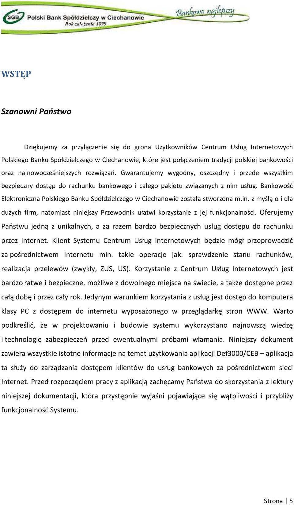 Bankowość Elektroniczna Polskiego Banku Spółdzielczego w Ciechanowie została stworzona m.in. z myślą o i dla dużych firm, natomiast niniejszy Przewodnik ułatwi korzystanie z jej funkcjonalności.