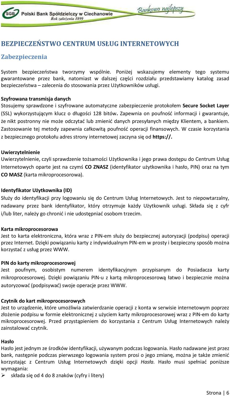 Szyfrowana transmisja danych Stosujemy sprawdzone i szyfrowane automatyczne zabezpieczenie protokołem Secure Socket Layer (SSL) wykorzystującym klucz o długości 128 bitów.