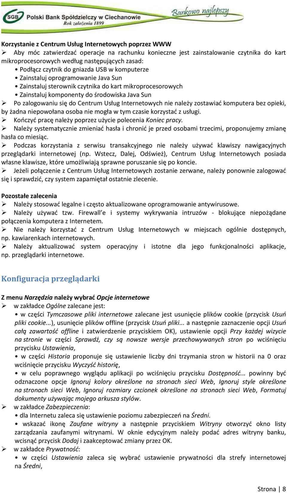 Centrum Usług Internetowych nie należy zostawiać komputera bez opieki, by żadna niepowołana osoba nie mogła w tym czasie korzystać z usługi. Kończyć pracę należy poprzez użycie polecenia Koniec pracy.