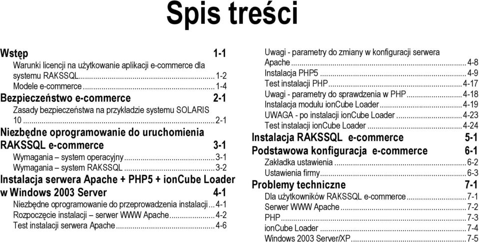 ..3-1 Wymagania system RAKSSQL...3-2 Instalacja serwera Apache + PHP5 + ioncube Loader w Windows 2003 Server 4-1 Niezbędne oprogramowanie do przeprowadzenia instalacji.