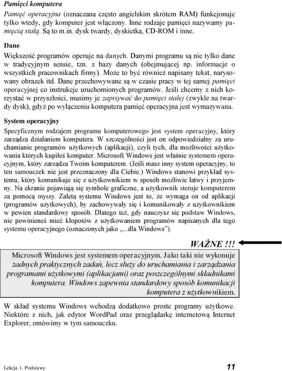 informacje o wszystkich pracownikach firmy). Może to być również napisany tekst, narysowany obrazek itd.