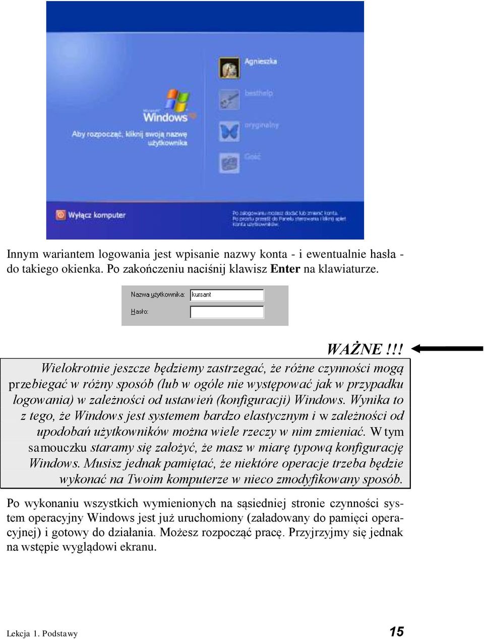 Wynika to z tego, że Windows jest systemem bardzo elastycznym i w zależności od upodobań użytkowników można wiele rzeczy w nim zmieniać.