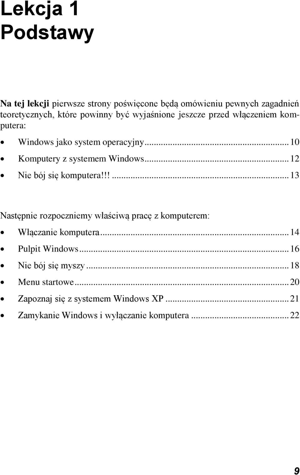 .. 12 Nie bój się komputera!!!... 13 Następnie rozpoczniemy właściwą pracę z komputerem: Włączanie komputera.