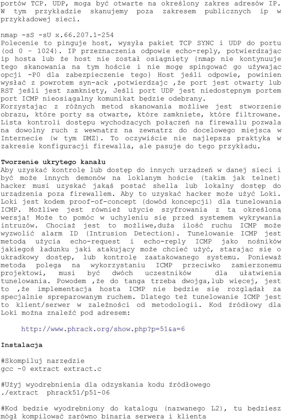 IP przeznaczenia odpowie echo-reply, potwierdzając ip hosta lub że host nie został osiągnięty {nmap nie kontynuuje tego skanowania na tym hoście i nie mogę spingować go używając opcji -P0 dla