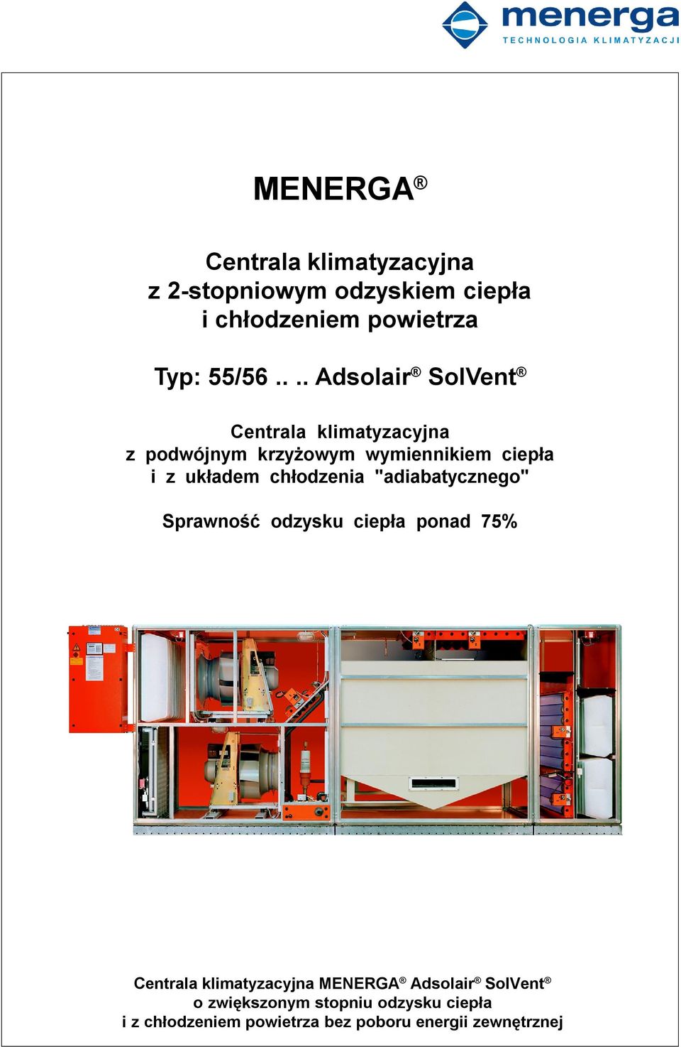 chłodzenia "adiabatycznego" Sprawność odzysku ciepła ponad 75% Centrala klimatyzacyjna MENERGA