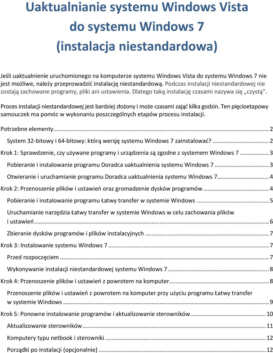 Proces instalacji niestandardowej jest bardziej złożony i może czasami zająd kilka godzin. Ten pięcioetapowy samouczek ma pomóc w wykonaniu poszczególnych etapów procesu instalacji.