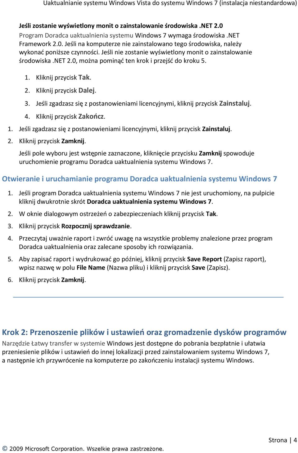 Jeśli zgadzasz się z postanowieniami licencyjnymi, kliknij przycisk Zainstaluj. 4. Kliknij przycisk Zakoocz. 1. Jeśli zgadzasz się z postanowieniami licencyjnymi, kliknij przycisk Zainstaluj. 2.