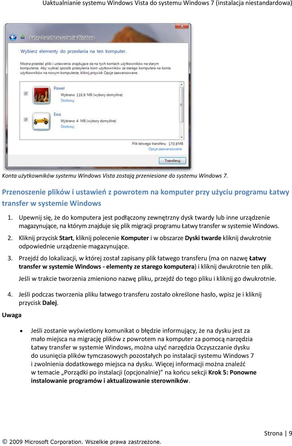 Kliknij przycisk Start, kliknij polecenie Komputer i w obszarze Dyski twarde kliknij dwukrotnie odpowiednie urządzenie magazynujące. 3.