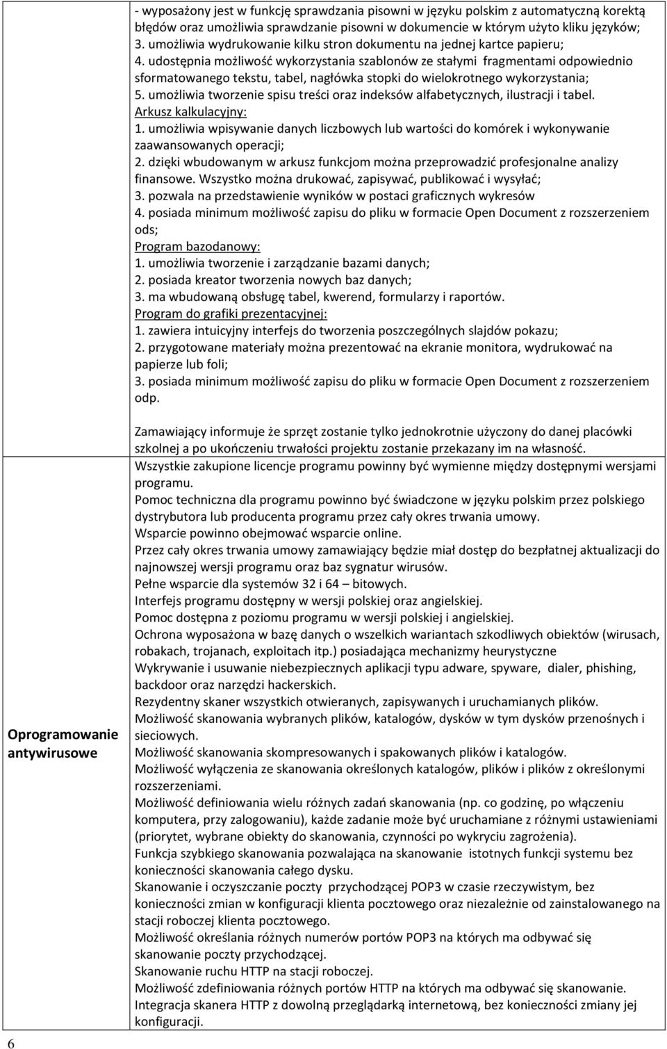 udostępnia możliwość wykorzystania szablonów ze stałymi fragmentami odpowiednio sformatowanego tekstu, tabel, nagłówka stopki do wielokrotnego wykorzystania; 5.