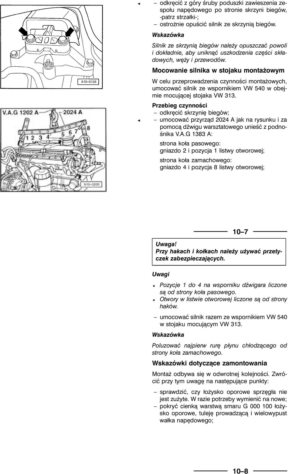 Mocowanie silnika w stojaku montażowym W celu przeprowadzenia czynności montażowych, umocowaćsilnik ze wspornikiem VW 540 w obejmie mocującej stojaka VW 313.