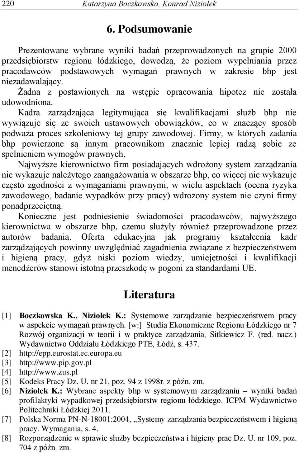 zakresie bhp jest niezadawalający. Żadna z postawionych na wstępie opracowania hipotez nie została udowodniona.