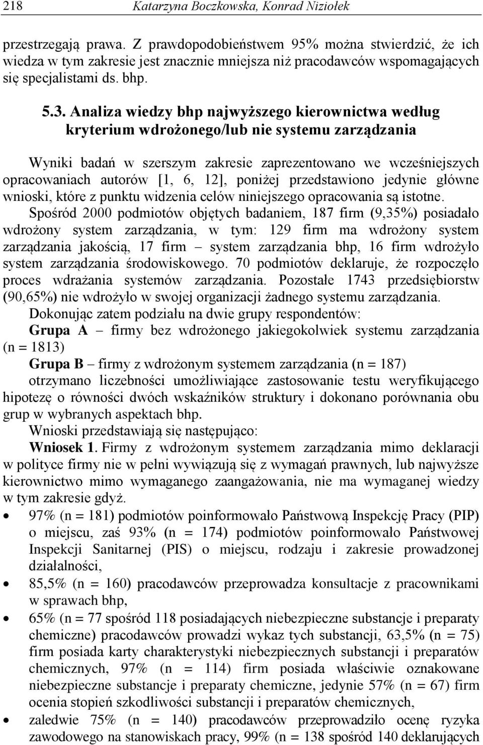 Analiza wiedzy bhp najwyższego kierownictwa według kryterium wdrożonego/lub nie systemu zarządzania Wyniki badań w szerszym zakresie zaprezentowano we wcześniejszych opracowaniach autorów [1, 6, 12],