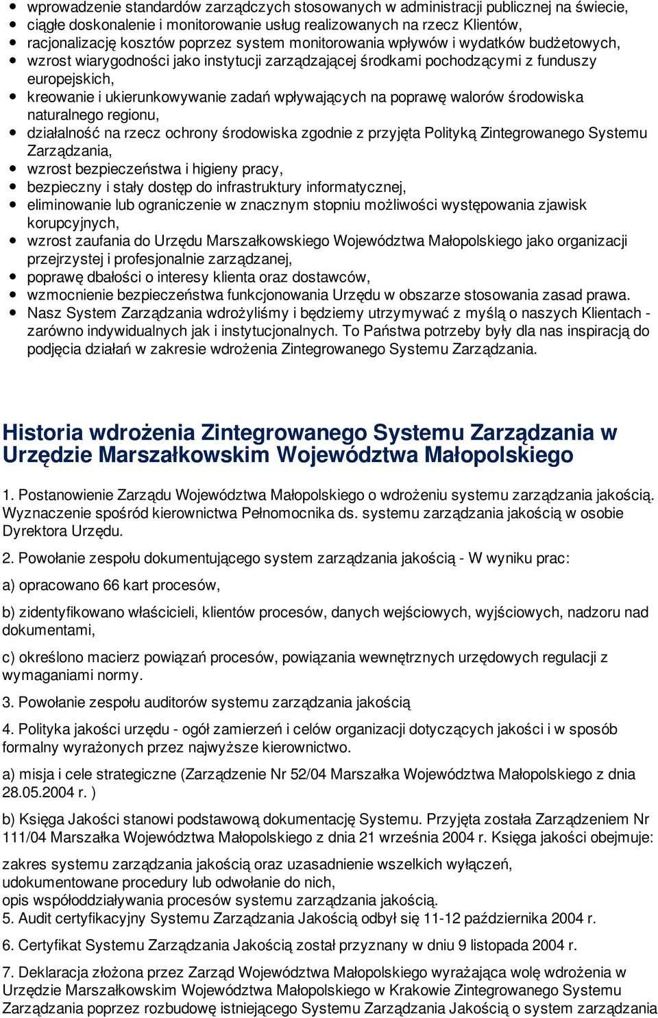 poprawę walorów środowiska naturalnego regionu, działalność na rzecz ochrony środowiska zgodnie z przyjęta Polityką Zintegrowanego Systemu Zarządzania, wzrost bezpieczeństwa i higieny pracy,