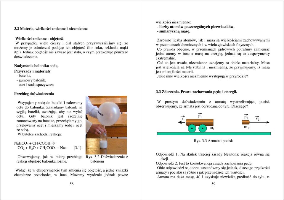 Przyrządy i materiały - butelka, - gumowy balonik, - ocet i soda spożywcza Przebieg doświadczenia Wsypujemy sodę do butelki i nalewamy octu do balonika.