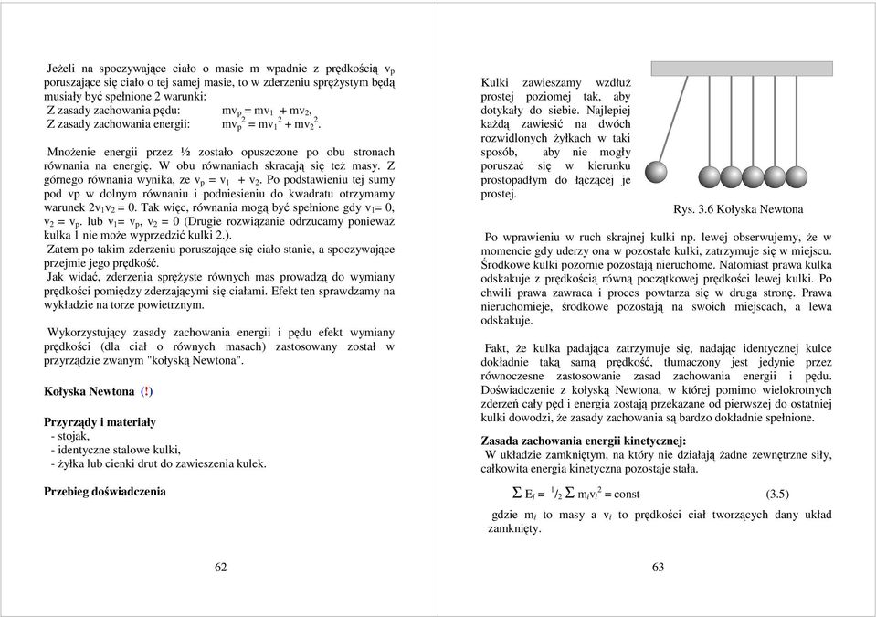 Z górnego równania wynika, ze p = 1 +. Po podstawieniu tej sumy pod p w dolnym równaniu i podniesieniu do kwadratu otrzymamy warunek 1 = 0. Tak więc, równania mogą być spełnione gdy 1 = 0, = p.