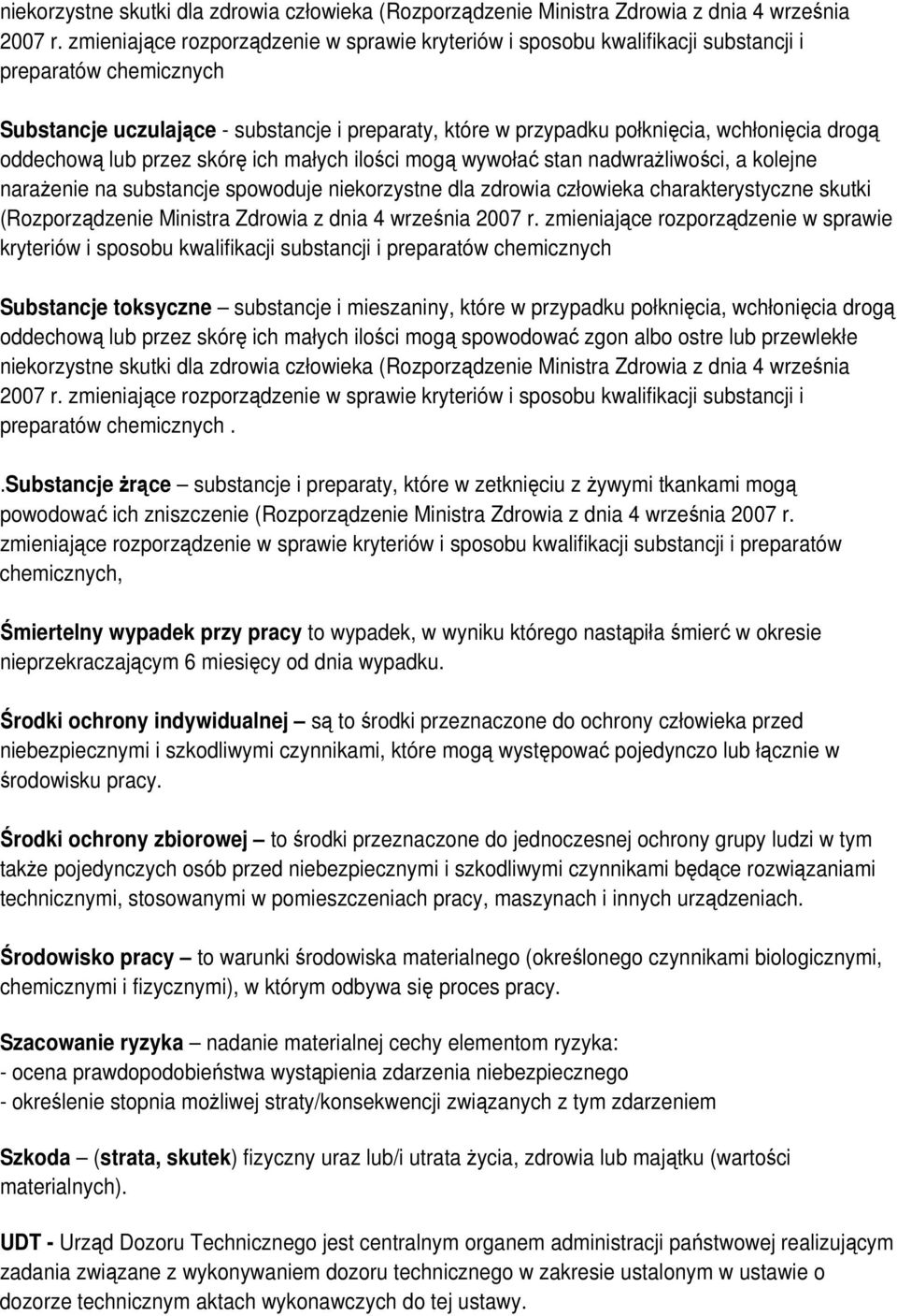 drogą oddechową lub przez skórę ich małych ilości mogą wywołać stan nadwraŝliwości, a kolejne naraŝenie na substancje spowoduje niekorzystne dla zdrowia człowieka charakterystyczne skutki