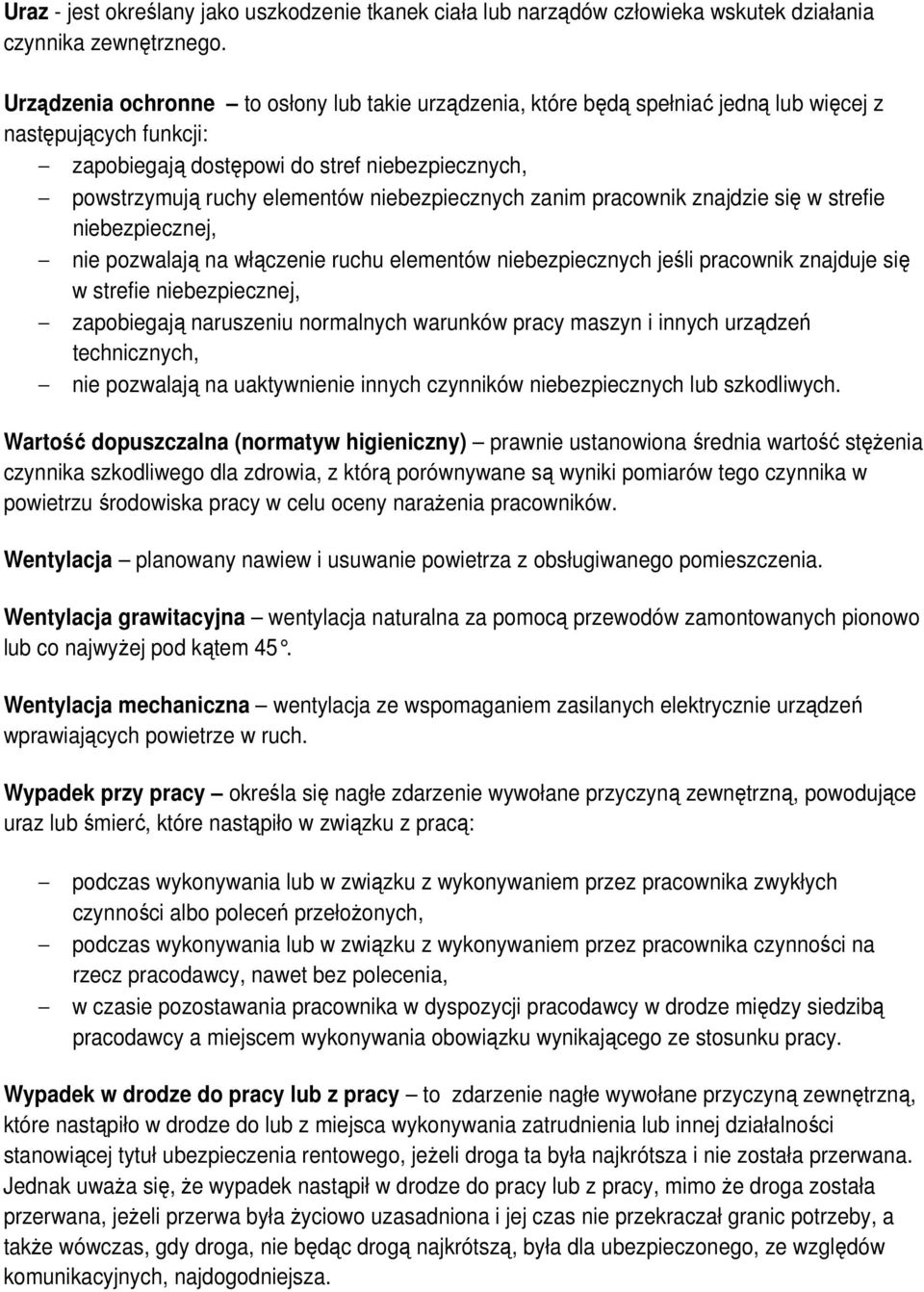 niebezpiecznych zanim pracownik znajdzie się w strefie niebezpiecznej, nie pozwalają na włączenie ruchu elementów niebezpiecznych jeśli pracownik znajduje się w strefie niebezpiecznej, zapobiegają