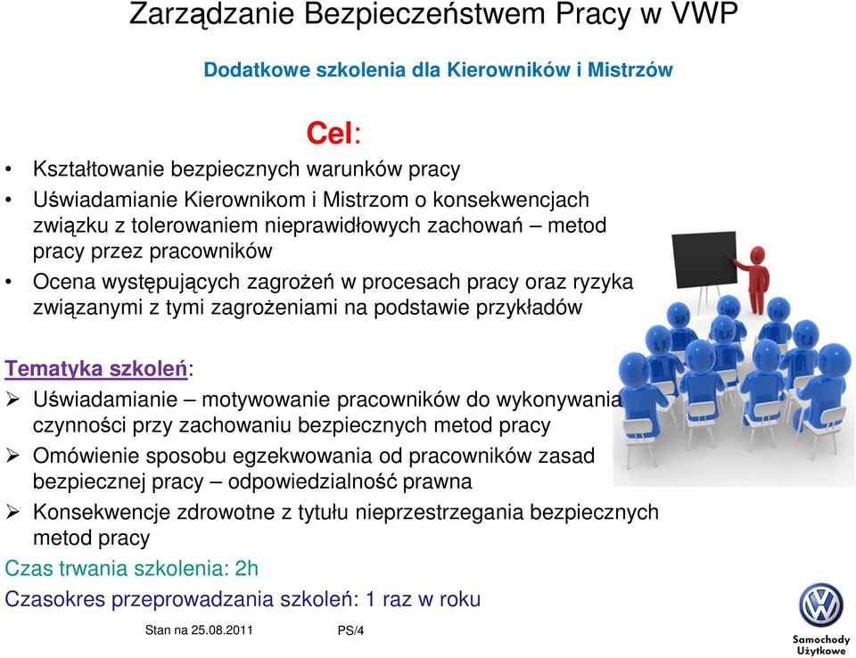 Tematyka szkoleń: Uświadamianie motywowanie pracowników do wykonywania czynności przy zachowaniu bezpiecznych metod pracy Omówienie sposobu egzekwowania od pracowników zasad