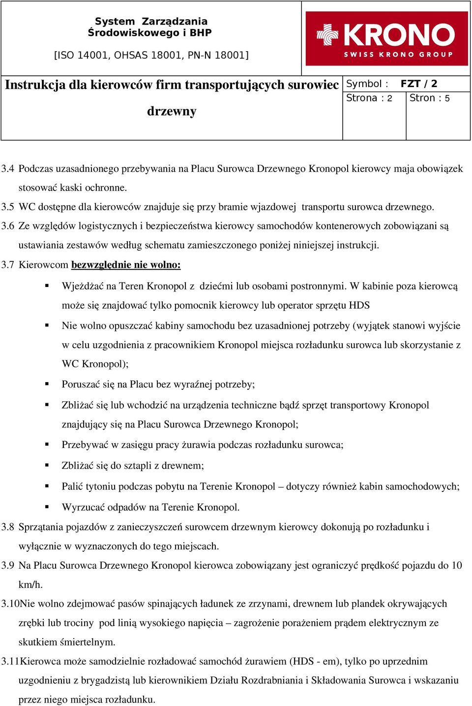 7 Kierowcom bezwzględnie nie wolno: Wjeżdżać na Teren Kronopol z dziećmi lub osobami postronnymi.