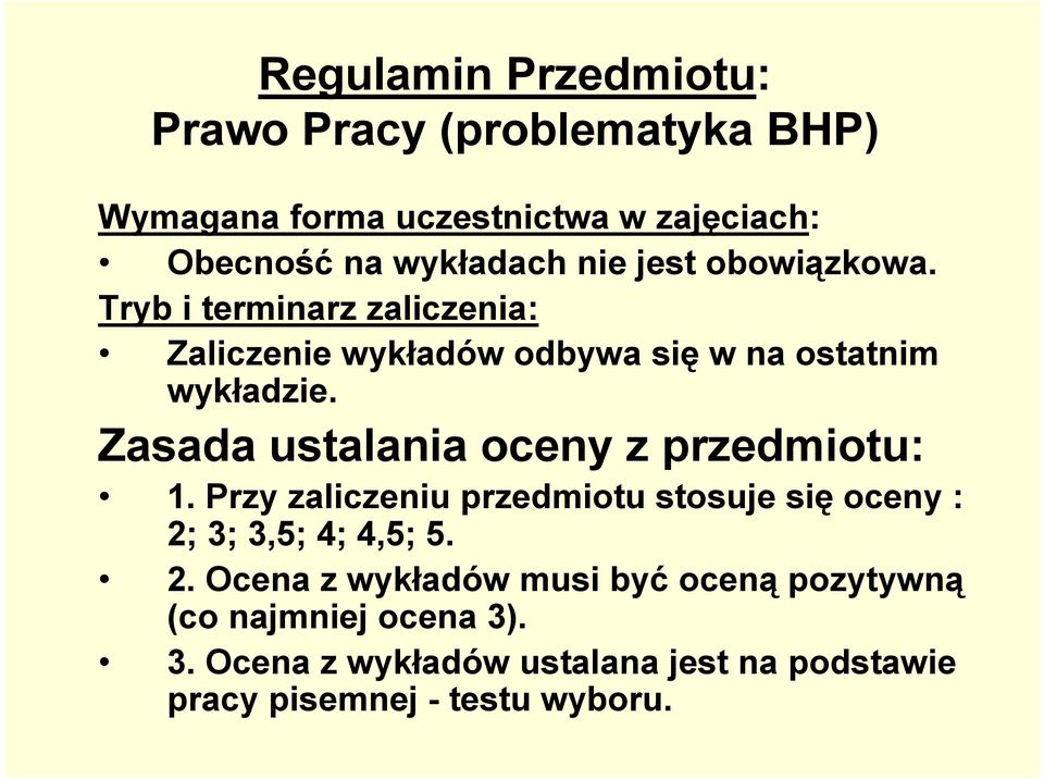 Zasada ustalania oceny z przedmiotu: 1. Przy zaliczeniu przedmiotu stosuje się oceny : 2;