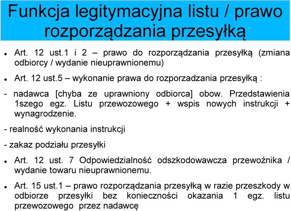 Listu przewozowego + wspis nowych instrukcji + wynagrodzenie. - realność wykonania instrukcji - zakaz podziału przesyłki Art. 12 ust.