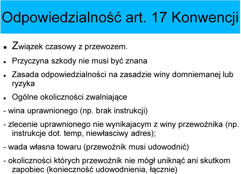 zwalniające - wina uprawnionego (np. brak instrukcji) - zlecenie uprawnionego nie wynikajacym z winy przewoźnika (np.