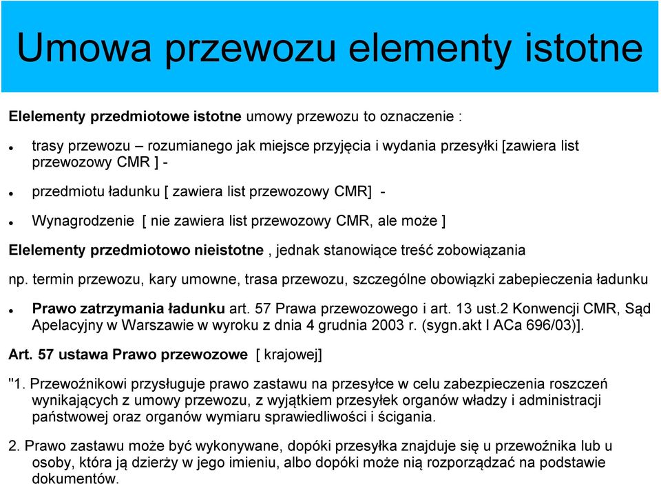 termin przewozu, kary umowne, trasa przewozu, szczególne obowiązki zabepieczenia ładunku Prawo zatrzymania ładunku art. 57 Prawa przewozowego i art. 13 ust.