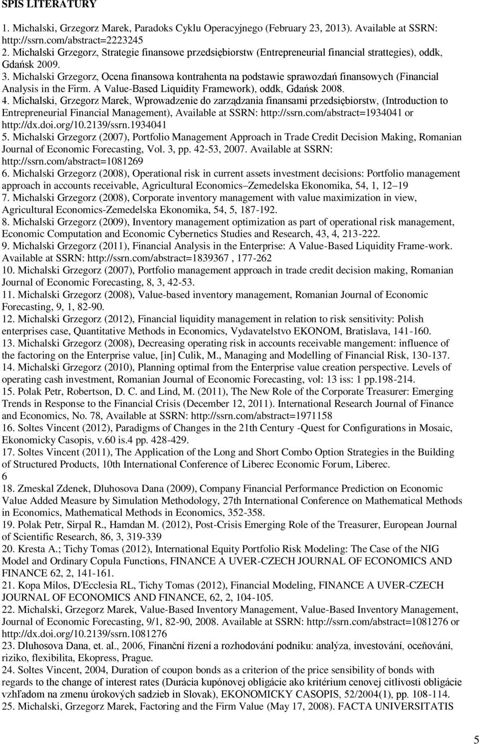 Michalski Grzegorz, Ocena finansowa kontrahenta na podstawie sprawozdań finansowych (Financial Analysis in the Firm. A Value-Based Liquidity Framework), oddk, Gdańsk 2008. 4.