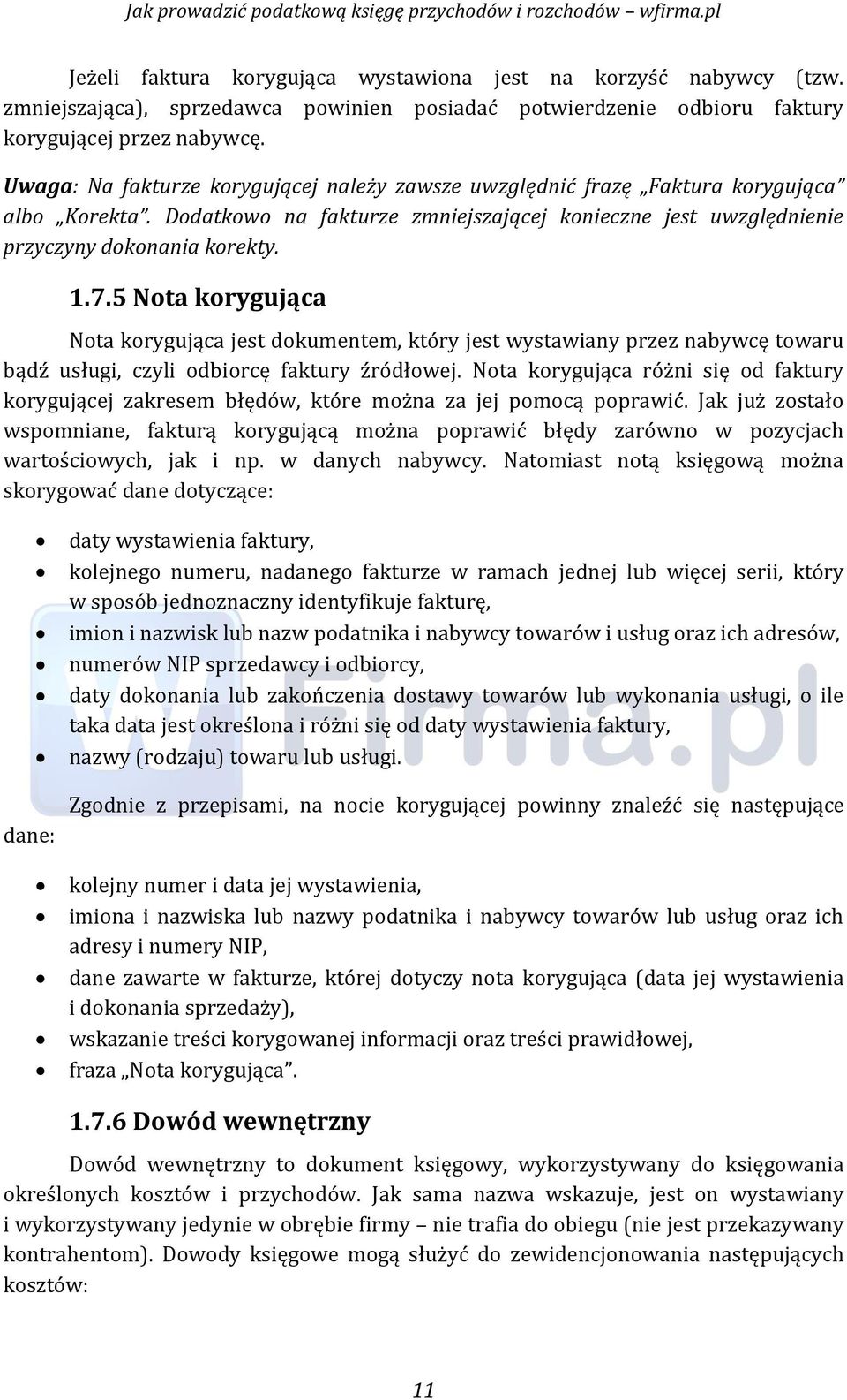 5 Nota korygująca Nota korygująća jest dokumentem, który jest wystawiany przez nabywćę towaru bądź usługi, ćzyli odbiorćę faktury źródłowej.