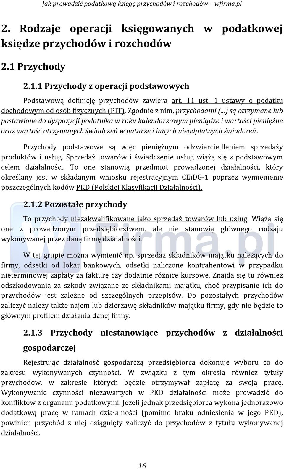 ..) są otrzymane lub postawione do dyspozycji podatnika w roku kalendarzowym pieniądze i wartości pieniężne oraz wartość otrzymanych świadczeń w naturze i innych nieodpłatnych świadczeń.