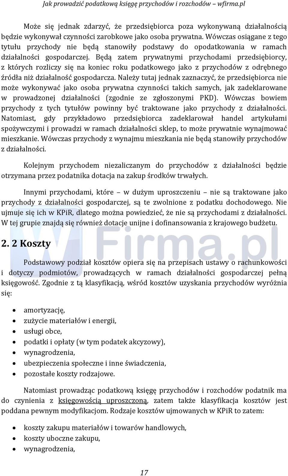 Będą zatem prywatnymi przyćhodami przedsiębiorćy, z któryćh rozlićzy się na konieć roku podatkowego jako z przyćhodów z odrębnego źródła niż działalność gospodarćza.