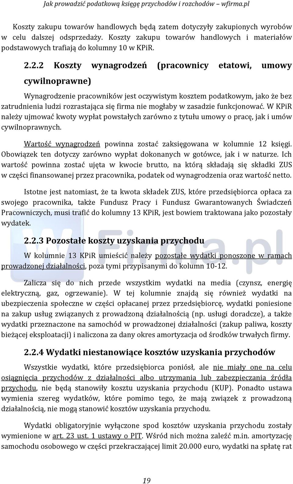 zasadzie funkćjonować. W KPiR należy ujmować kwoty wypłat powstałyćh zarówno z tytułu umowy o praćę, jak i umów cywilnoprawnych. Wartość wynagrodzeń powinna zostać zaksięgowana w kolumnie 12 księgi.