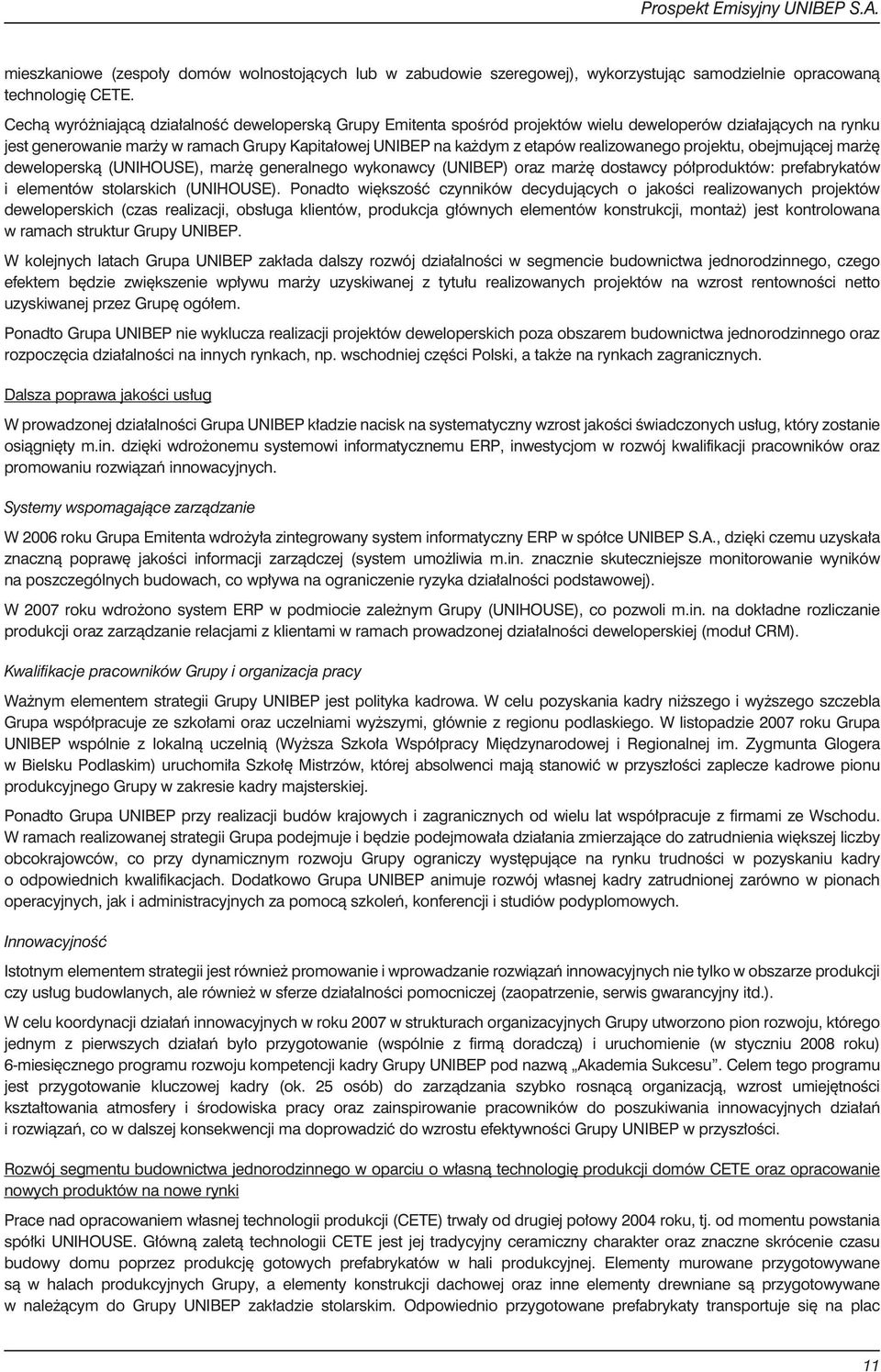 realizowanego projektu, obejmuj¹cej mar ê dewelopersk¹ (UNIHOUSE), mar ê generalnego wykonawcy (UNIBEP) oraz mar ê dostawcy pó³produktów: prefabrykatów i elementów stolarskich (UNIHOUSE).