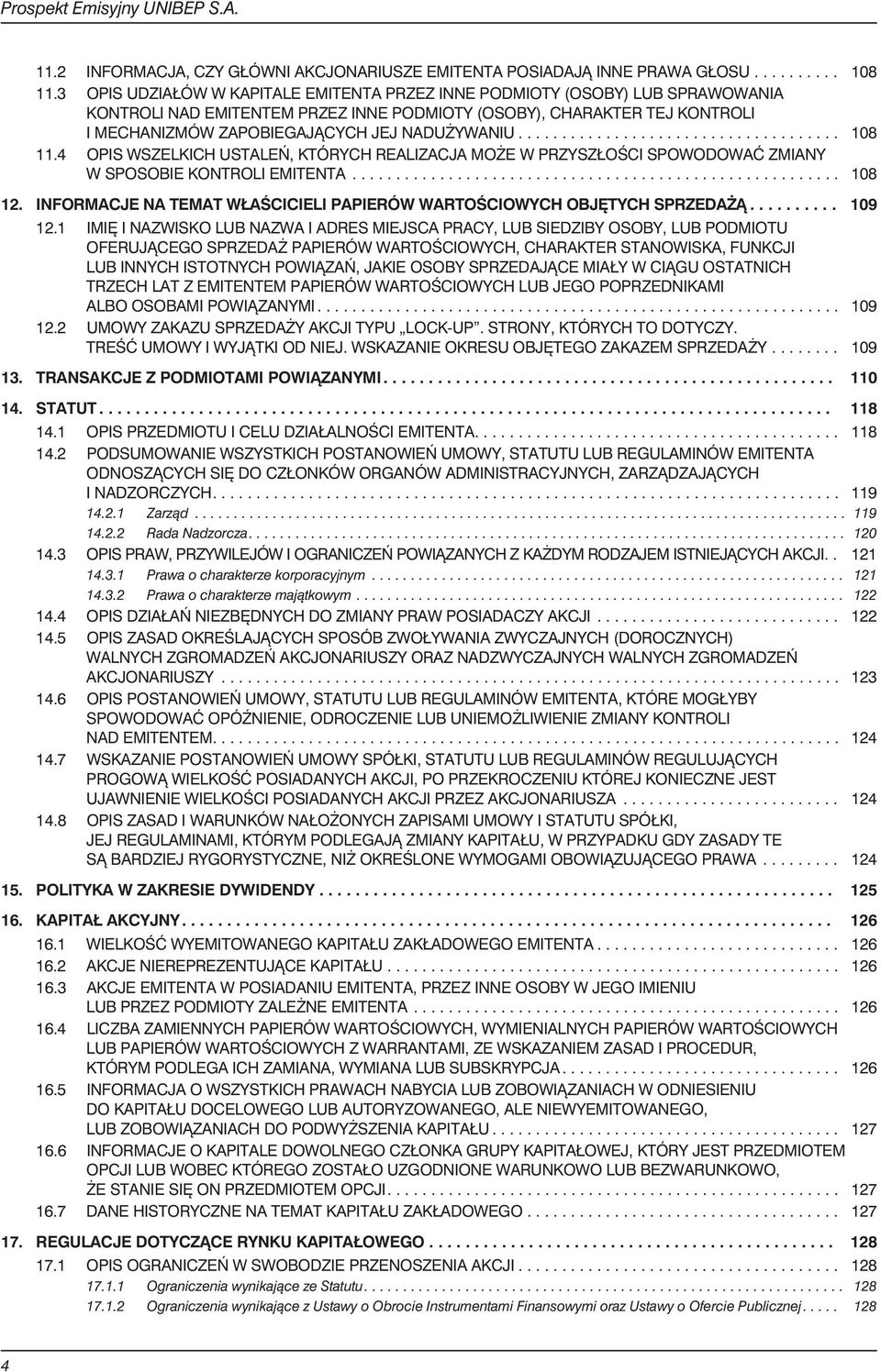 .. 108 11.4 OPIS WSZELKICH USTALEÑ, KTÓRYCH REALIZACJA MO E W PRZYSZ OŒCI SPOWODOWAÆ ZMIANY WSPOSOBIEKONTROLIEMITENTA... 108 12. INFORMACJENATEMATW AŒCICIELIPAPIERÓWWARTOŒCIOWYCHOBJÊTYCHSPRZEDA.