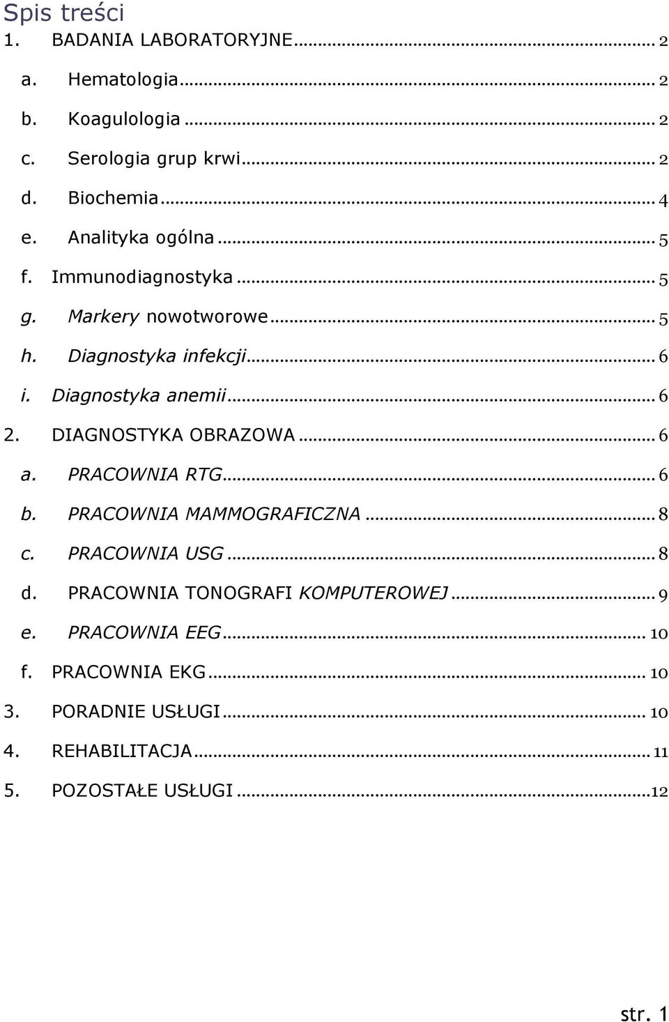 DIAGNOSTYKA OBRAZOWA... 6 a. PRACOWNIA RTG... 6 b. PRACOWNIA MAMMOGRAFICZNA... 8 c. PRACOWNIA USG... 8 d.