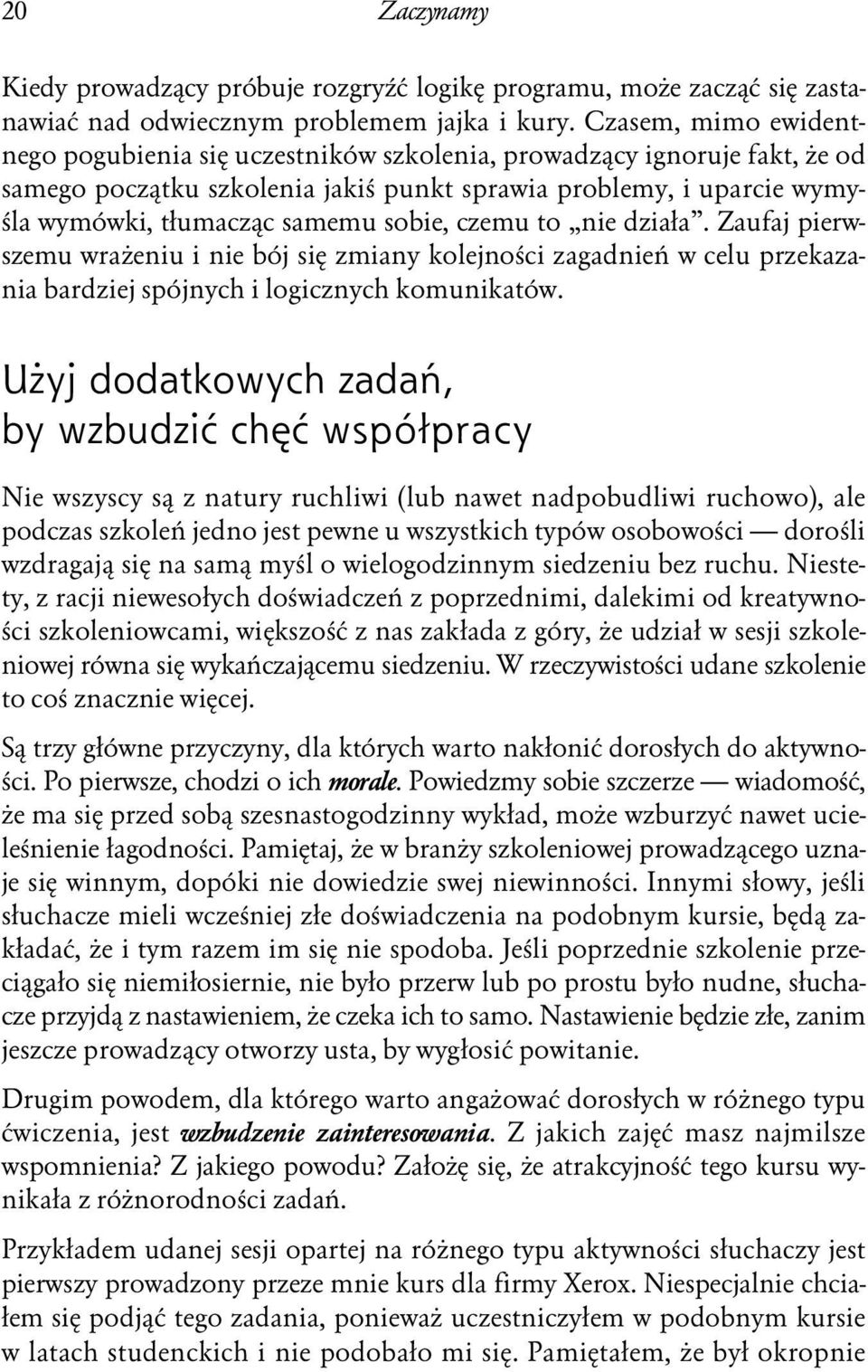 sobie, czemu to nie działa. Zaufaj pierwszemu wrażeniu i nie bój się zmiany kolejności zagadnień w celu przekazania bardziej spójnych i logicznych komunikatów.