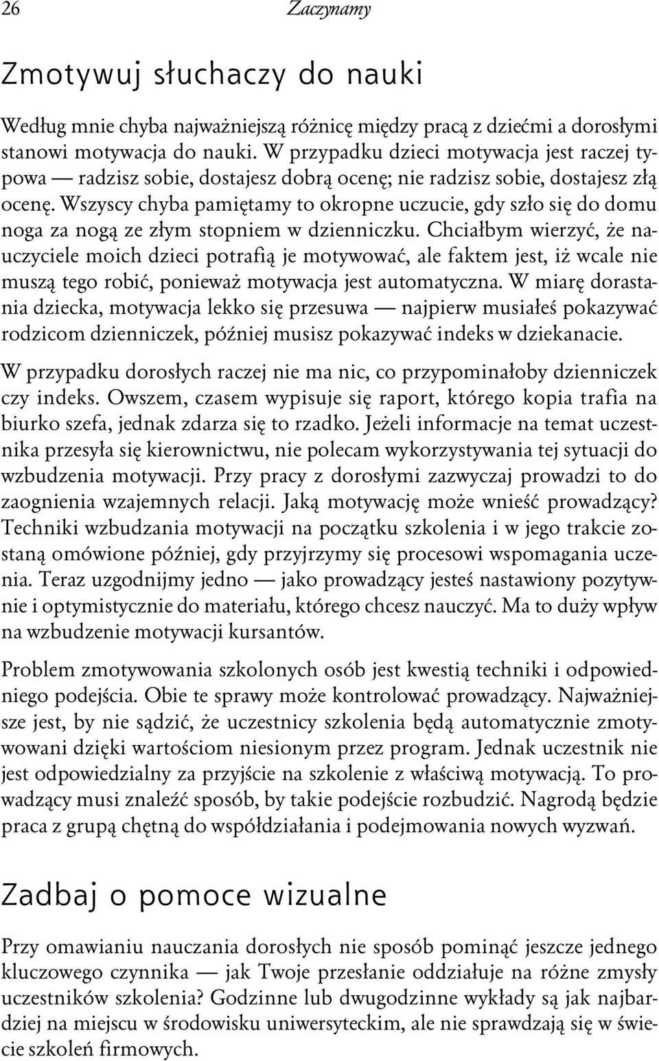 Wszyscy chyba pamiętamy to okropne uczucie, gdy szło się do domu noga za nogą ze złym stopniem w dzienniczku.