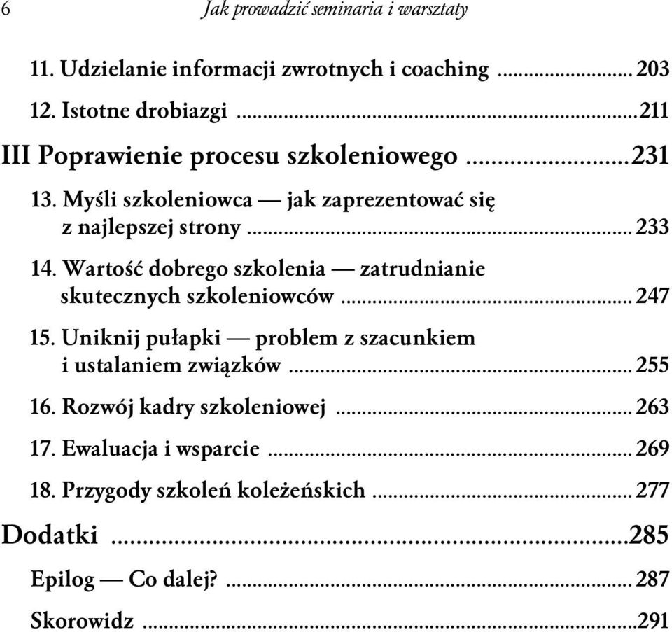 Wartość dobrego szkolenia zatrudnianie skutecznych szkoleniowców... 247 15. Uniknij pułapki problem z szacunkiem i ustalaniem związków.