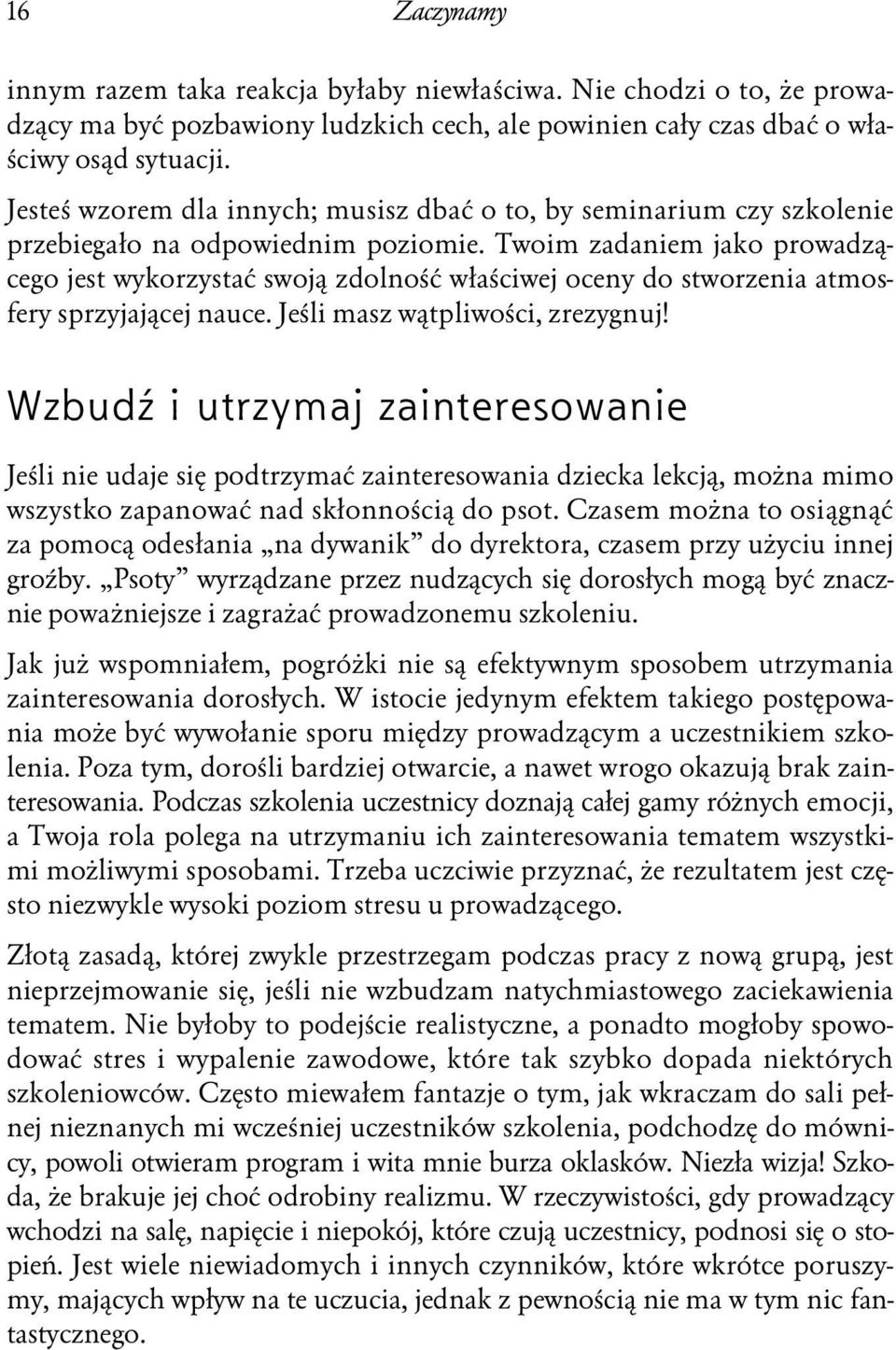 Twoim zadaniem jako prowadzącego jest wykorzystać swoją zdolność właściwej oceny do stworzenia atmosfery sprzyjającej nauce. Jeśli masz wątpliwości, zrezygnuj!