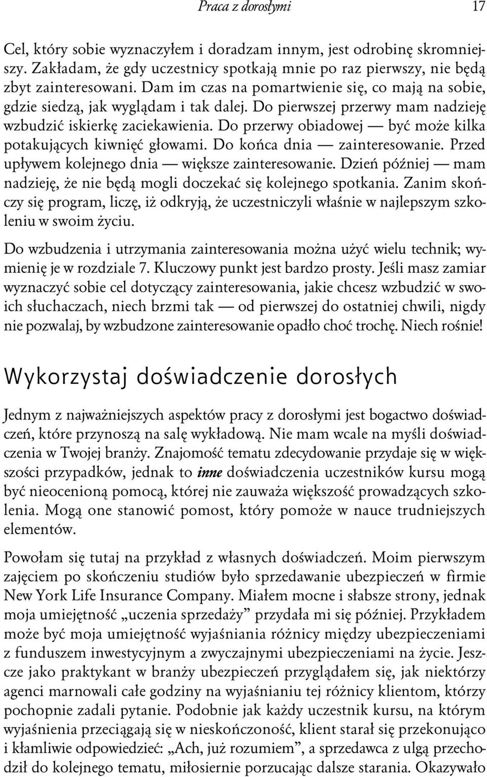 Do przerwy obiadowej być może kilka potakujących kiwnięć głowami. Do końca dnia zainteresowanie. Przed upływem kolejnego dnia większe zainteresowanie.