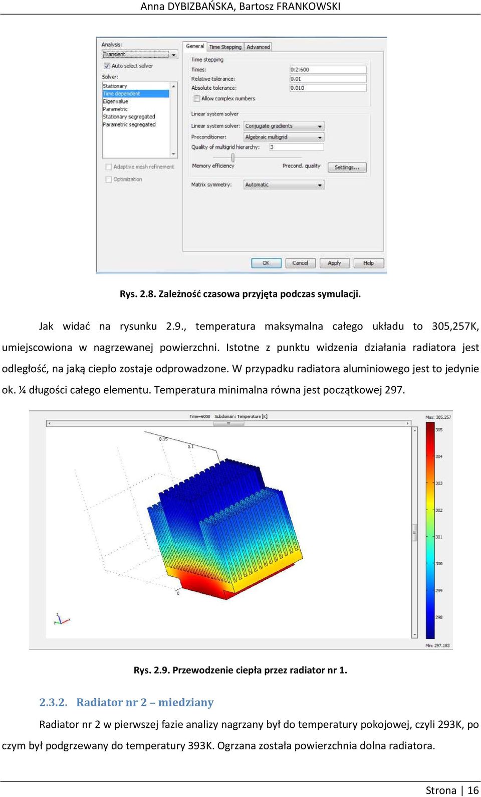 Istotne z punktu widzenia działania radiatora jest odległość, na jaką ciepło zostaje odprowadzone. W przypadku radiatora aluminiowego jest to jedynie ok.