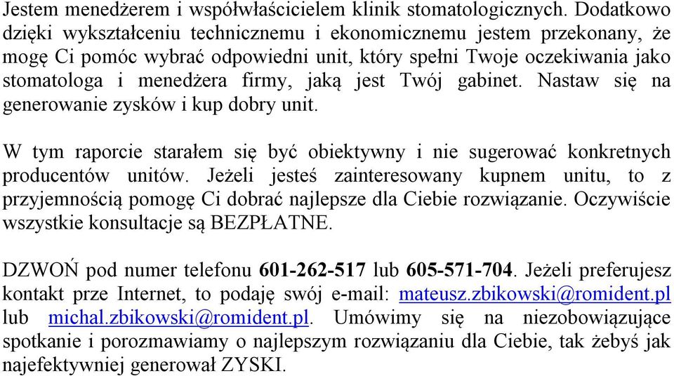 Twój gabinet. Nastaw się na generowanie zysków i kup dobry unit. W tym raporcie starałem się być obiektywny i nie sugerować konkretnych producentów unitów.