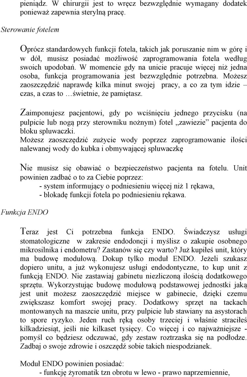 W momencie gdy na unicie pracuje więcej niż jedna osoba, funkcja programowania jest bezwzględnie potrzebna.