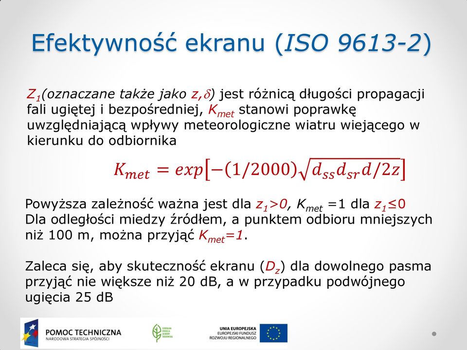 Powyższa zależność ważna jest dla z 1 >0, K met =1 dla z 1 0 Dla odległości miedzy źródłem, a punktem odbioru mniejszych niż 100 m, można