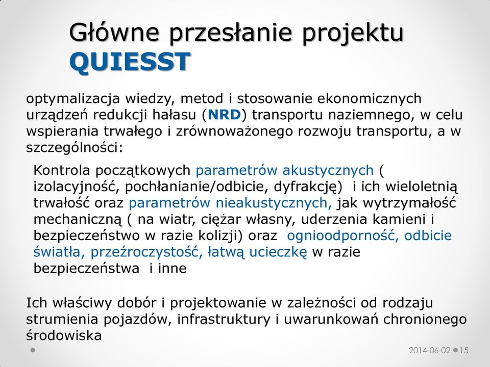 parametrów nieakustycznych, jak wytrzymałość mechaniczną ( na wiatr, ciężar własny, uderzenia kamieni i bezpieczeństwo w razie kolizji) oraz ognioodporność, odbicie światła,